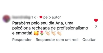 Comentário no Instagram: “Parabéns pelo seu dia Ana, uma psicóloga recheada de profissionalismo e empatia!”