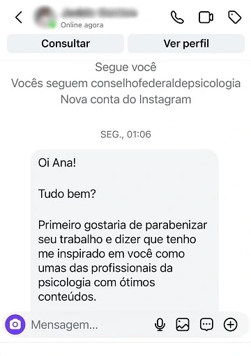 Mensagem direta no Instagram: “Oi Ana! Tudo bem? Primeiro gostaria de parabenizar seu trabalho e dizer que tenho me inspirado em você como umas das profissionais da psicologia com ótimos conteúdos.”